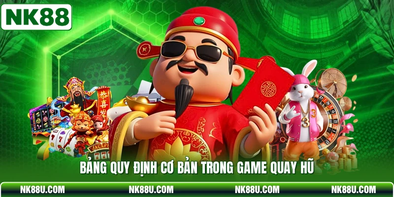 Bảng quy định cơ bản trong game quay hũ