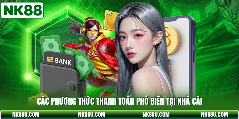 Các phương thức thanh toán phổ biến tại nhà cái