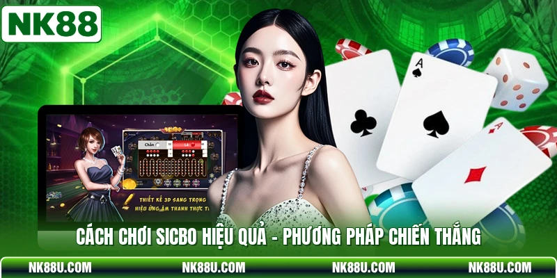 Cách Chơi Sicbo Hiệu Quả - Phương Pháp Chiến Thắng