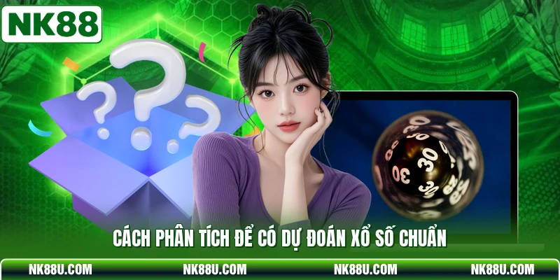 Cách phân tích để có dự đoán xổ số chuẩn