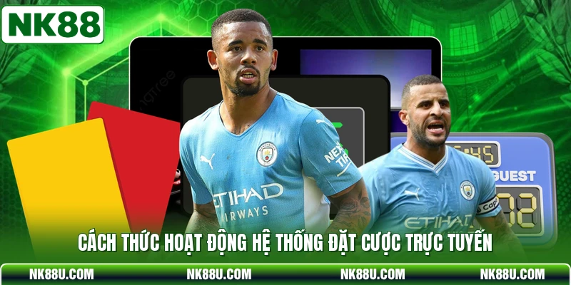 Cách thức hoạt động hệ thống đặt cược trực tuyến