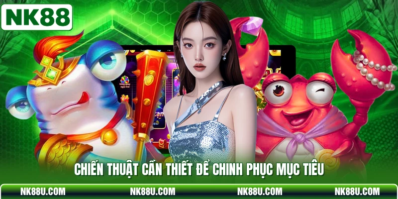 Chiến thuật cần thiết để chinh phục mục tiêu