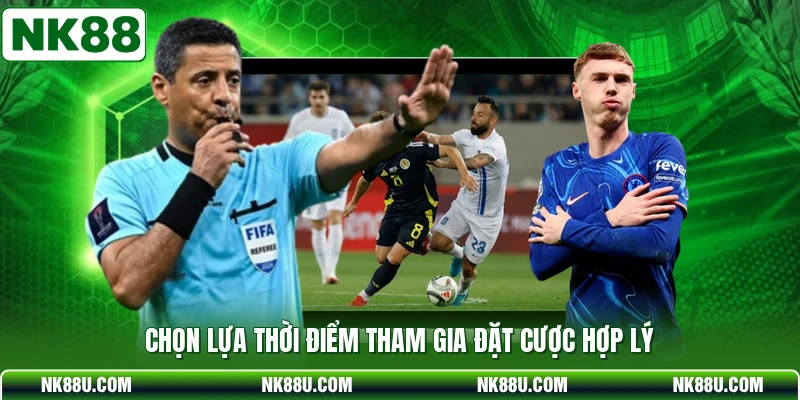 Chọn lựa thời điểm tham gia đặt cược hợp lý
