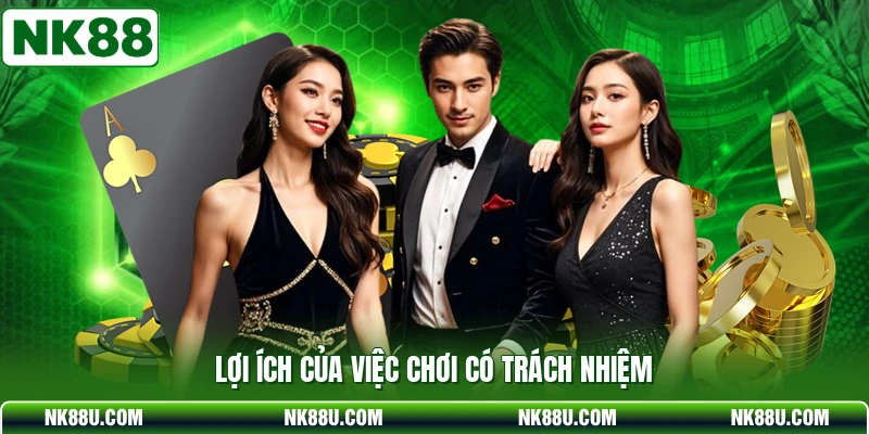 Lợi ích của việc chơi có trách nhiệm