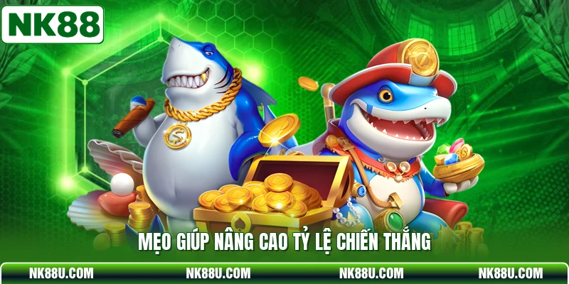 Mẹo giúp nâng cao tỷ lệ chiến thắng