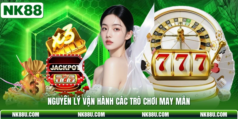 Nguyên lý vận hành các trò chơi may mắn
