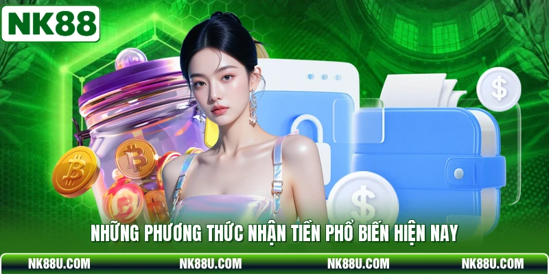 Những phương thức nhận tiền phổ biến hiện nay