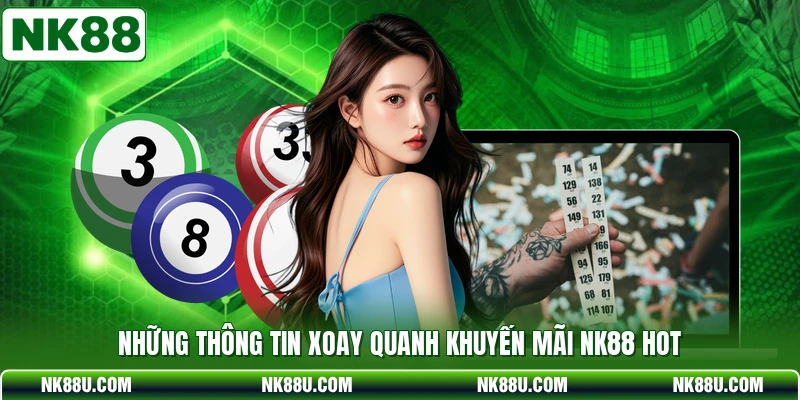 Những thông tin xoay quanh khuyến mãi NK88 hot