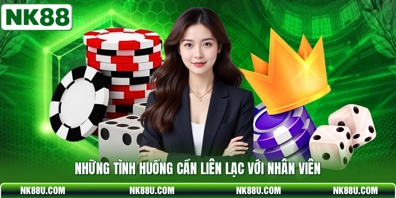 Những tình huống cần liên lạc với nhân viên