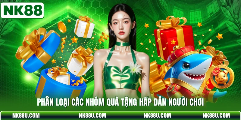 Phân loại các nhóm quà tặng hấp dẫn người chơi