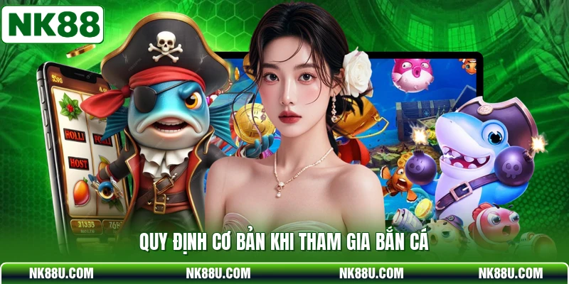 Quy định cơ bản khi tham gia bắn cá