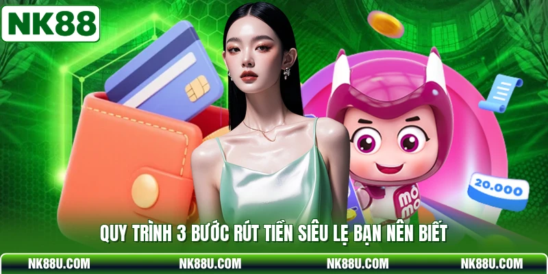 Quy trình 3 bước rút tiền siêu lẹ bạn nên biết