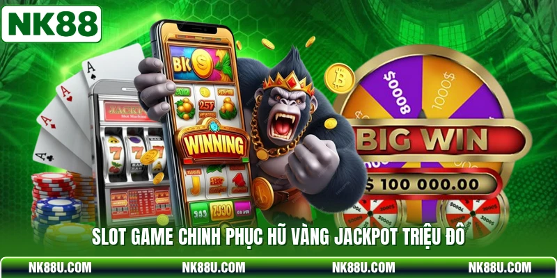 Slot game chinh phục hũ vàng Jackpot triệu đô
