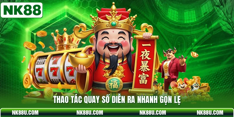 Thao tác quay số diễn ra nhanh gọn lẹ
