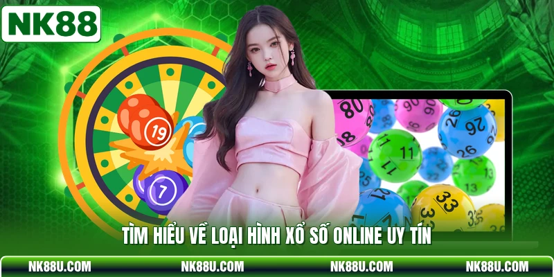 Tìm hiểu về loại hình xổ số online uy tín