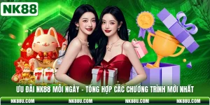 Ưu Đãi NK88 Mỗi Ngày - Tổng Hợp Các Chương Trình Mới Nhất