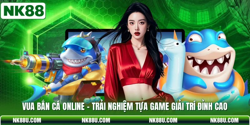Vua Bắn Cá Online - Trải Nghiệm Tựa Game Giải Trí Đỉnh Cao